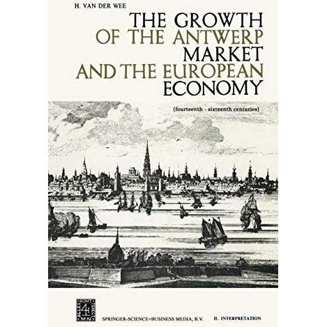 The Growth of the Antwerp Market and the European Economy: Fourteenth-Sixteenth  [Paperback]