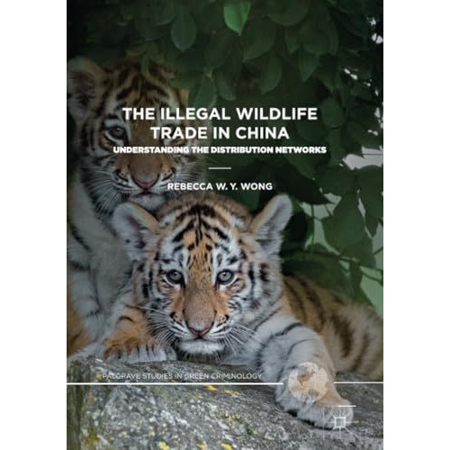 The Illegal Wildlife Trade in China: Understanding The Distribution Networks [Paperback]