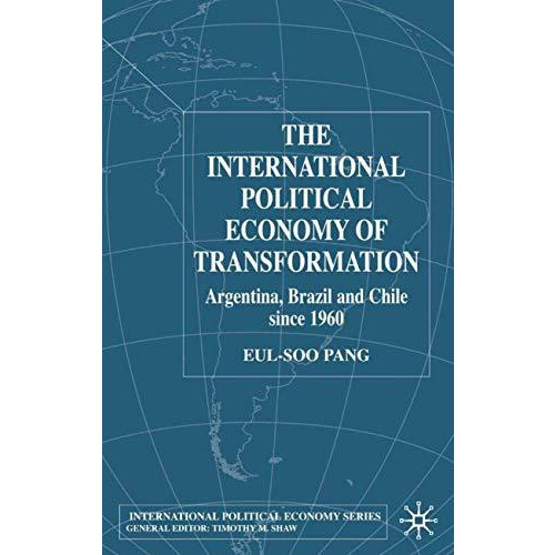 The International Political Economy of Transformation in Argentina, Brazil and C [Hardcover]