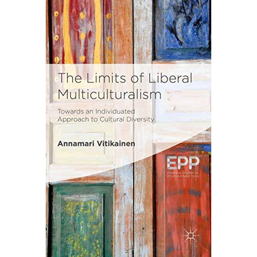 The Limits of Liberal Multiculturalism: Towards an Individuated Approach to Cult [Hardcover]