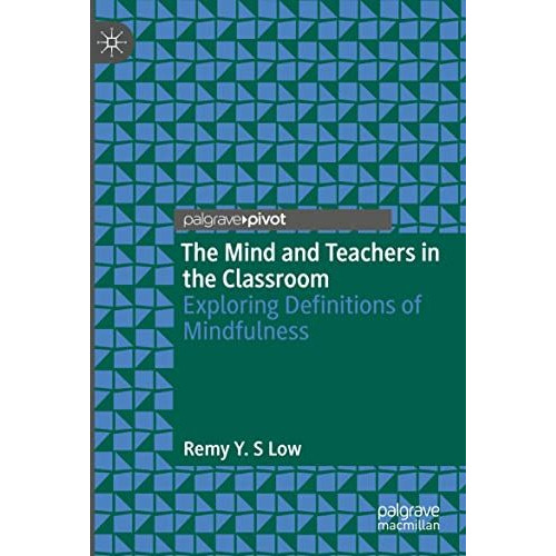 The Mind and Teachers in the Classroom: Exploring Definitions of Mindfulness [Paperback]