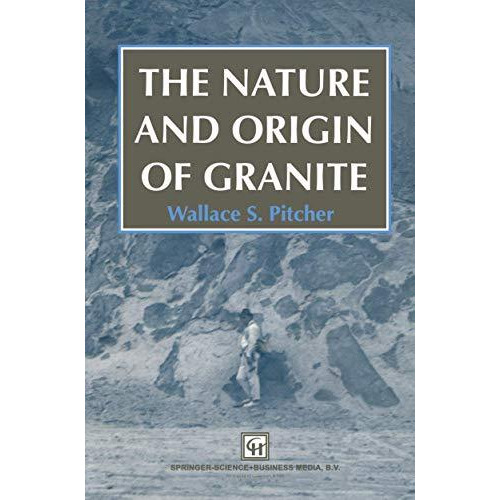 The Nature and Origin of Granite [Paperback]