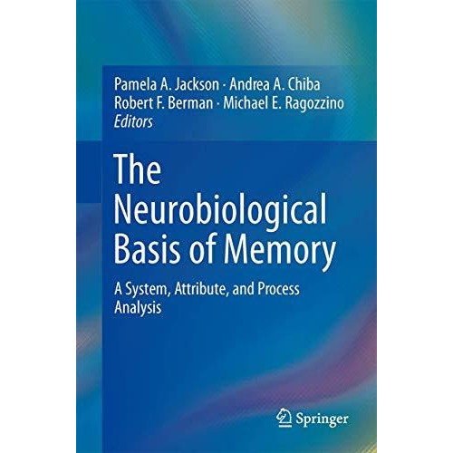 The Neurobiological Basis of Memory: A System, Attribute, and Process Analysis [Hardcover]