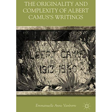 The Originality and Complexity of Albert Camuss Writings [Hardcover]