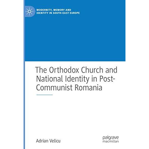 The Orthodox Church and National Identity in Post-Communist Romania [Hardcover]