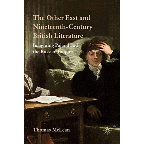 The Other East and Nineteenth-Century British Literature: Imagining Poland and t [Paperback]