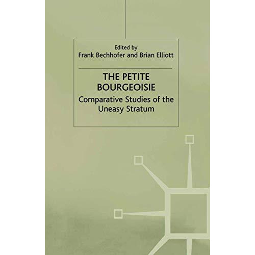 The Petite Bourgeoisie: Comparative Studies of the Uneasy Stratum [Paperback]