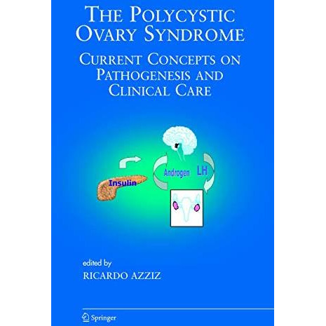 The Polycystic Ovary Syndrome: Current Concepts on Pathogenesis and Clinical Car [Hardcover]