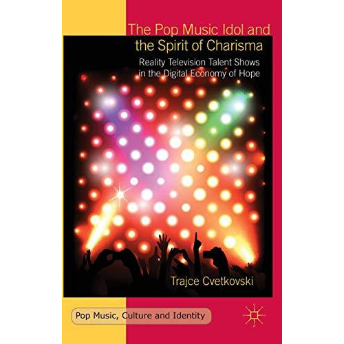 The Pop Music Idol and the Spirit of Charisma: Reality Television Talent Shows i [Hardcover]