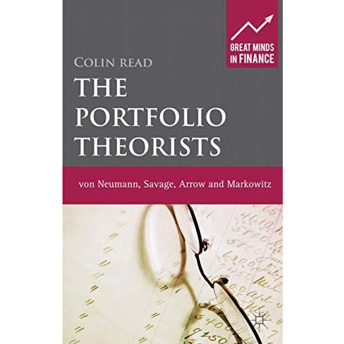 The Portfolio Theorists: von Neumann, Savage, Arrow and Markowitz [Hardcover]