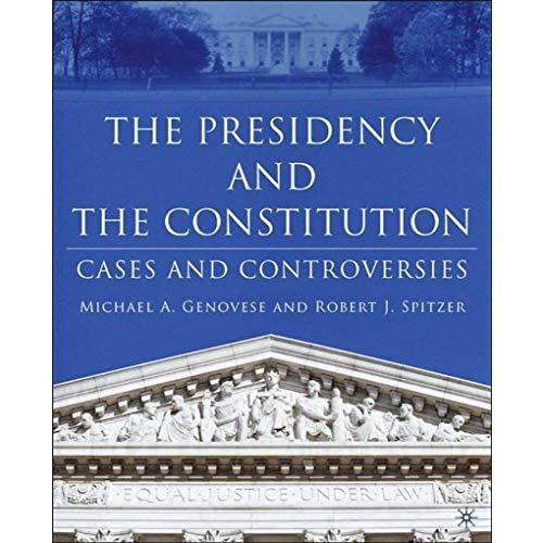 The Presidency and the Constitution: Cases and Controversies [Hardcover]