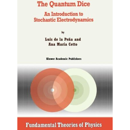 The Quantum Dice: An Introduction to Stochastic Electrodynamics [Paperback]