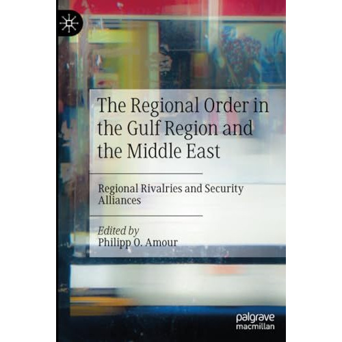 The Regional Order in the Gulf Region and the Middle East: Regional Rivalries an [Paperback]