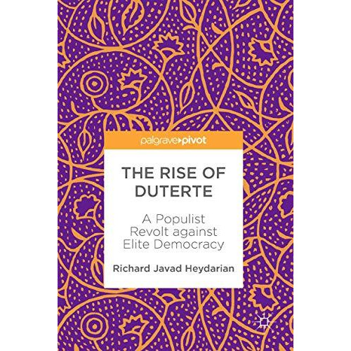 The Rise of Duterte: A Populist Revolt against Elite Democracy [Hardcover]