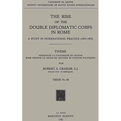 The Rise of the Double Diplomatic Corps in Rome: A Study in International Practi [Paperback]