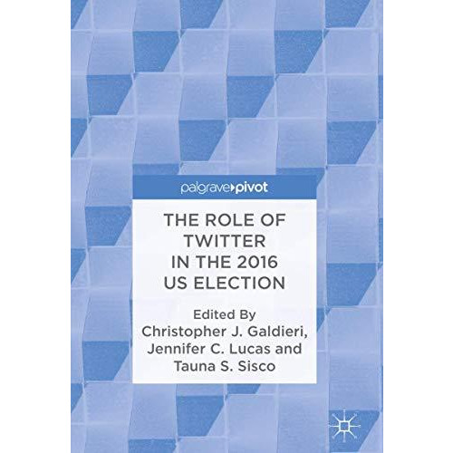 The Role of Twitter in the 2016 US Election [Hardcover]