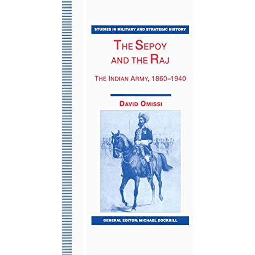 The Sepoy and the Raj: The Indian Army, 1860-1940 [Paperback]