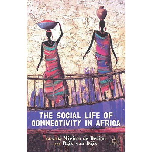 The Social Life of Connectivity in Africa [Paperback]