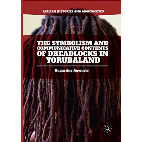 The Symbolism and Communicative Contents of Dreadlocks in Yorubaland [Paperback]