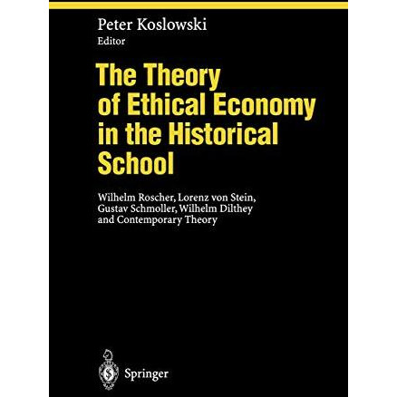 The Theory of Ethical Economy in the Historical School: Wilhelm Roscher, Lorenz  [Paperback]