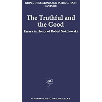 The Truthful and the Good: Essays in Honor of Robert Sokolowski [Hardcover]