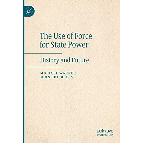 The Use of Force for State Power: History and Future [Paperback]