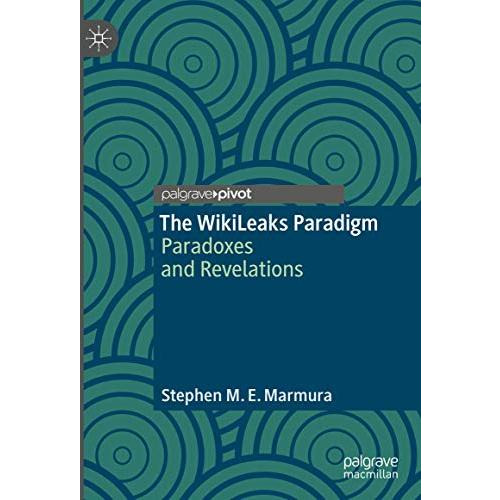 The WikiLeaks Paradigm: Paradoxes and Revelations [Hardcover]