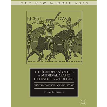 The [European] Other in Medieval Arabic Literature and Culture: Ninth-Twelfth Ce [Paperback]