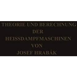 Theorie und Practische Berechnung der Heissdampfmaschinen: Mit einem Anhange ?be [Paperback]