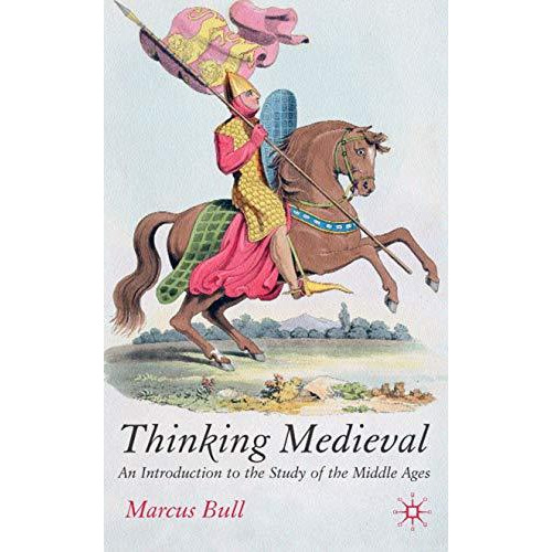 Thinking Medieval: An Introduction to the Study of the Middle Ages [Hardcover]