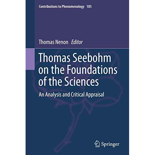 Thomas Seebohm on the Foundations of the Sciences: An Analysis and Critical Appr [Hardcover]