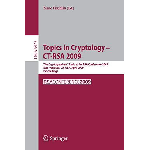 Topics in Cryptology - CT-RSA 2009: The Cryptographers' Track at the RSA Confere [Paperback]