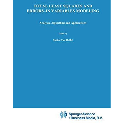 Total Least Squares and Errors-in-Variables Modeling: Analysis, Algorithms and A [Paperback]