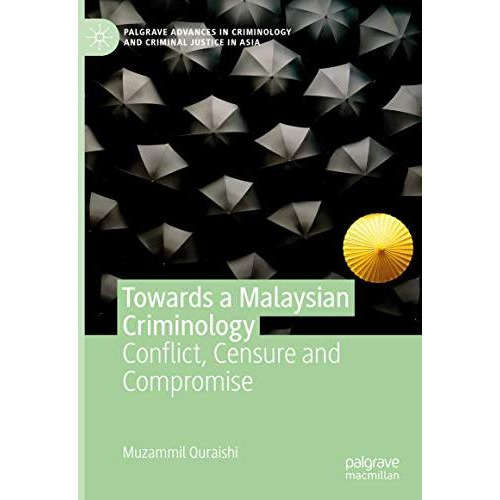 Towards a Malaysian Criminology: Conflict, Censure and Compromise [Hardcover]