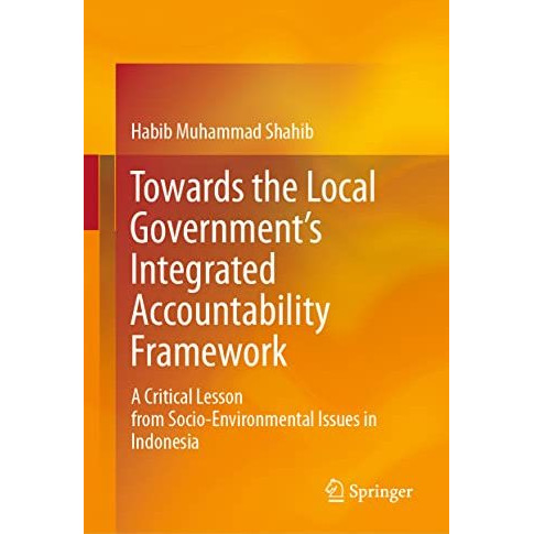 Towards the Local Governments Integrated Accountability Framework: A Critical L [Hardcover]