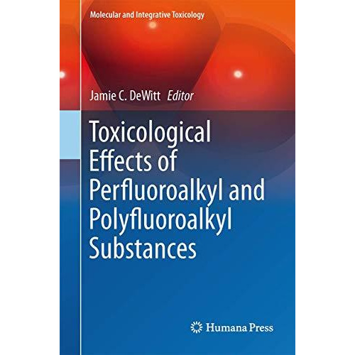 Toxicological Effects of Perfluoroalkyl and Polyfluoroalkyl Substances [Hardcover]