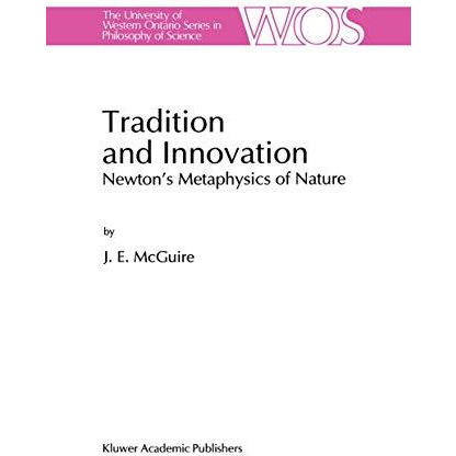 Tradition and Innovation: Newtons Metaphysics of Nature [Paperback]