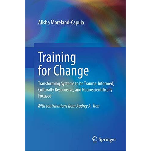 Training for Change: Transforming Systems to be Trauma-Informed, Culturally Resp [Hardcover]