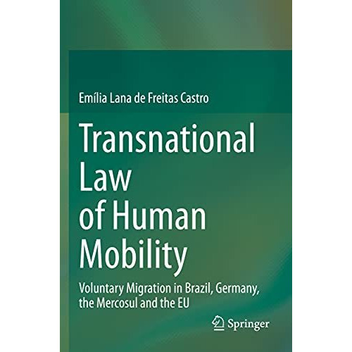 Transnational Law of Human Mobility: Voluntary Migration in Brazil, Germany, the [Paperback]