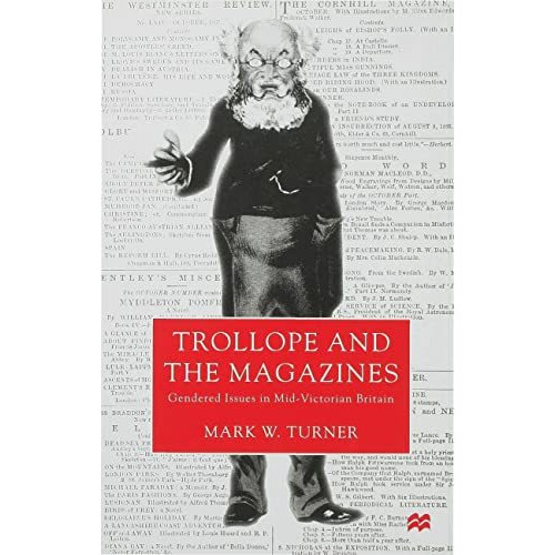 Trollope and the Magazines: Gendered Issues in Mid-Victorian Britain [Hardcover]