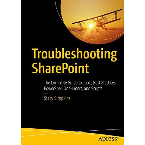 Troubleshooting SharePoint: The Complete Guide to Tools, Best Practices, PowerSh [Paperback]