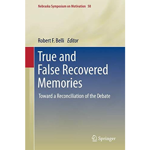 True and False Recovered Memories: Toward a Reconciliation of the Debate [Hardcover]