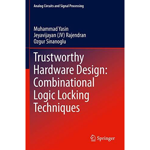 Trustworthy Hardware Design: Combinational Logic Locking Techniques [Paperback]