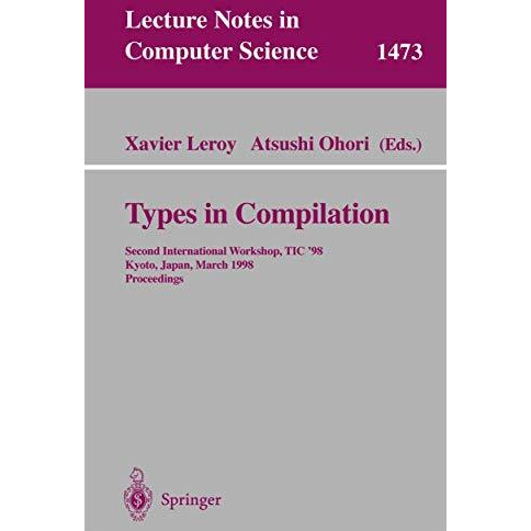 Types in Compilation: Second International Workshop, TIC'98, Kyoto, Japan, March [Paperback]