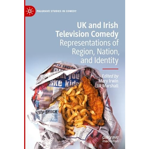 UK and Irish Television Comedy: Representations of Region, Nation, and Identity [Hardcover]