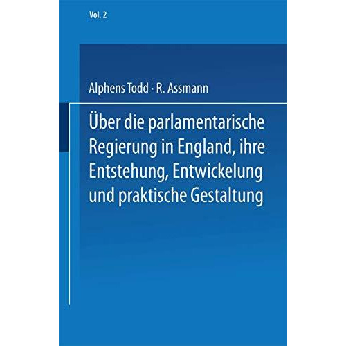 Ueber die parlamentarische Regierung in England, ihre Entstehung, Entwickelung u [Paperback]