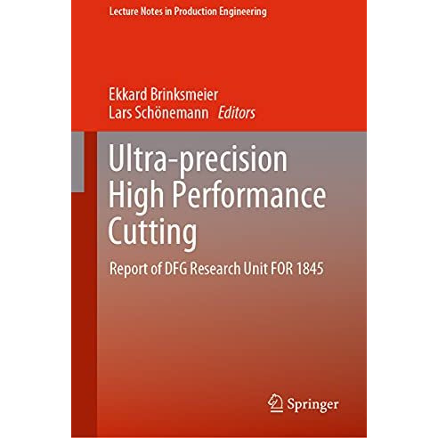 Ultra-precision High Performance Cutting: Report of DFG Research Unit FOR 1845 [Hardcover]