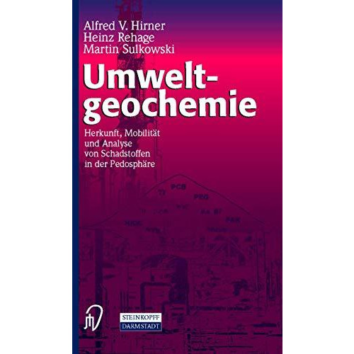 Umweltgeochemie: Herkunft, Mobilit?t und Analyse von Schadstoffen in der Pedosph [Paperback]