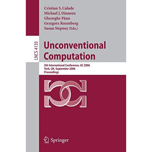 Unconventional Computation: 5th International Conference, UC 2006, York, UK, Sep [Paperback]