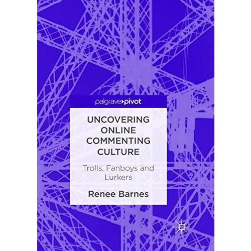 Uncovering Online Commenting Culture: Trolls, Fanboys and Lurkers [Paperback]